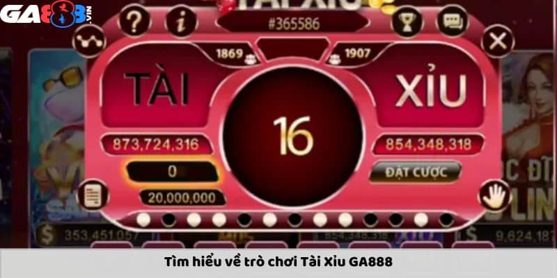Giới thiệu tài xỉu GA888 Giới thiệu tài xỉu GA888