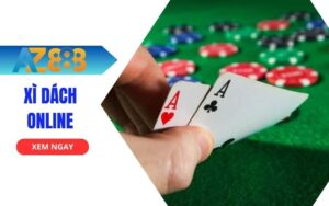 Hướng Dẫn Chơi Xì Dách Online Chi Tiết Tại AZ888 Cho Người Mới Bắt Đầu